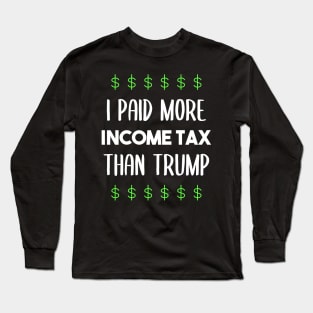 I paid more income tax than Trump - anti Trump - dump Trump Long Sleeve T-Shirt